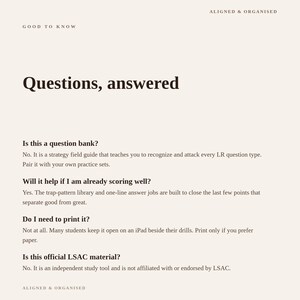 May include: A document titled Questions, answered with the header ALIGNED & ORGANISED and GOOD TO KNOW. It addresses four inquiries regarding a strategy field guide, including its purpose, utility for high scorers, printing, and LSAC affiliation.