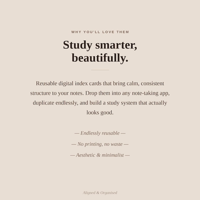 Puede incluir: Un gr&aacute;fico digital con el texto: WHY YOU'LL LOVE THEM, Study smarter, beautifully., Reusable digital index cards that bring calm, consistent structure to your notes. Drop them into any note-taking app, duplicate endlessly, and build a study system that actually looks good. &mdash; Endlessly reusable &mdash; &mdash; No printing, no waste &mdash; &mdash; Aesthetic & minimalist &mdash; Aligned & Organised.