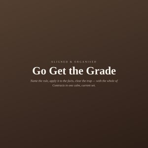 May include: A dark brown graphic featuring the white text ALIGNED & ORGANISED, followed by the bold title Go Get the Grade, and the smaller subtitle Name the rule, apply it to the facts, clear the trap &mdash; with the whole of Contracts in one calm, current set.