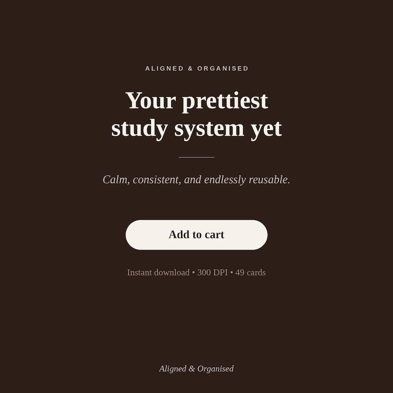 Puede incluir: Un gr&aacute;fico de producto digital marr&oacute;n oscuro con el texto ALIGNED & ORGANISED, Your prettiest study system yet, Calm, consistent, and endlessly reusable. Incluye un bot&oacute;n Add to cart, Instant download, 300 DPI y 49 cards.