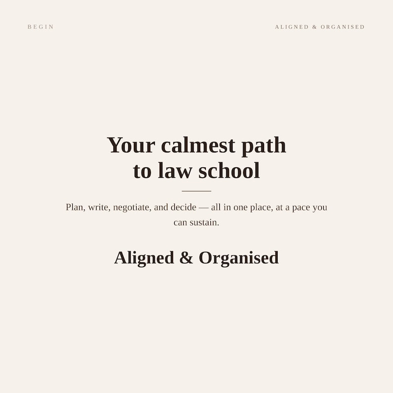 Puede incluir: Un gr&aacute;fico digital de color crema con texto en marr&oacute;n oscuro que dice: BEGIN, ALIGNED & ORGANISED, Your calmest path to law school, Plan, write, negotiate, and decide &mdash; all in one place, at a pace you can sustain. Aligned & Organised.