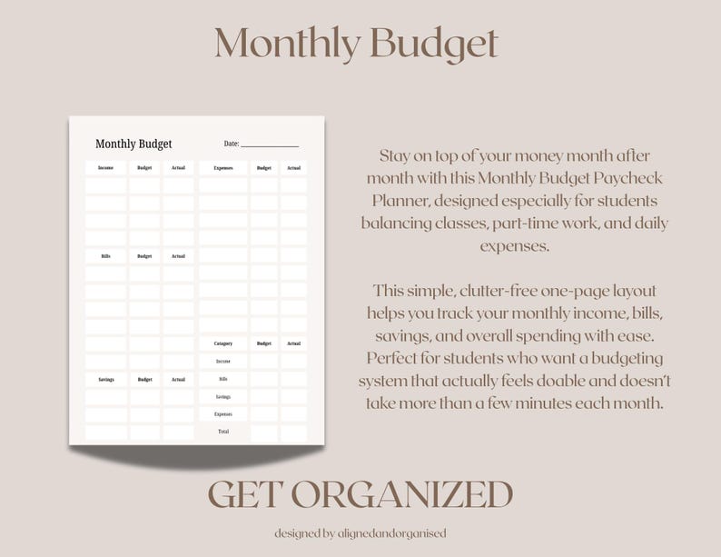 May include: A beige-toned printable monthly budget planner with a grid layout for tracking income, expenses, and savings. The text "Monthly Budget" is at the top, with "Get Organized" at the bottom. Designed by alignedandorganised.