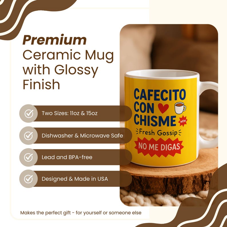 May include: A yellow ceramic mug with a white handle, featuring the text "CAFECITO CON CHISME" and a coffee cup illustration. The mug is designed and made in the USA and is available in two sizes: 11oz and 15oz.