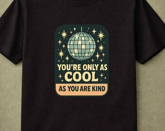 You're Only As Cool As You Are Kind Disco Ball Sparkles Retro Humor Kindness Positive Message Inclusive Design Funny Kindness Gift Uplifting