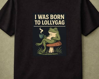 I Was Born to Lollygag Relaxed Frog Tea Vintage Humor Cozy Vibes Slow Living Funny Gift Frog Lover Tea Enthusiast Graphic Tee Whimsical
