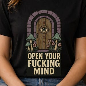 Open Your Fucking Mind Mystic Eye Doorway Gothic Art Psychedelic Occult Curious Dark Humor Gift Graphic Tee Vintage Alternative Art Shirt
