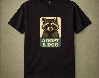 Adopt A Dog Raccoon Pet Adoption Ironic Humor Unisex Graphic shirt for Rescue Dog Lovers