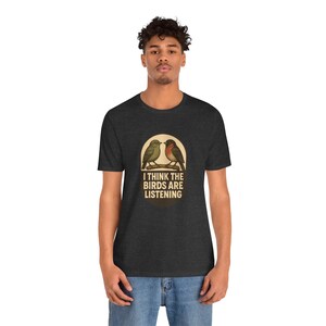 I Think The Birds Are Listening Shirt, Funny Conspiracy Tee, Birds Arent Real Humor, Surveillance Joke T-Shirt image 11