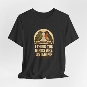 I Think The Birds Are Listening Shirt, Funny Conspiracy Tee, Birds Arent Real Humor, Surveillance Joke T-Shirt image 3