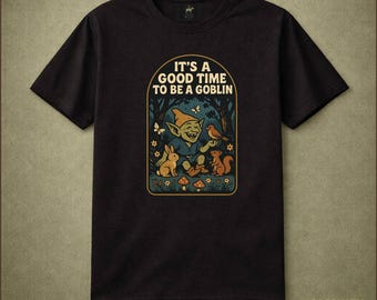 Its A Good Time To Be A Goblin Shirt Cute Goblin T-Shirt Woodland Fantasy Creature Cottagecore Gift Tee