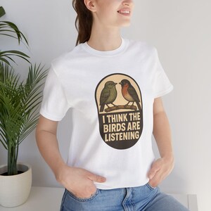 I Think The Birds Are Listening Shirt, Funny Conspiracy Tee, Birds Arent Real Humor, Surveillance Joke T-Shirt image 13