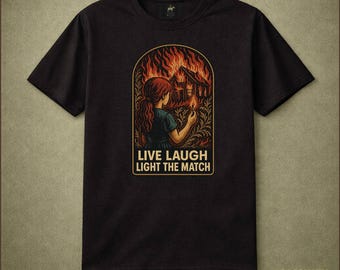 Live Laugh Light The Match Fire Girl Illustration Dark Humor Gothic Vintage Funny Gift Mischievous Spooky Style Graphic Tee Whimsical