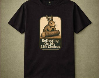 Reflecting On My Life Choices Rabbit Shirt Thoughtful Bunny Graphic Tee Whimsical Animal Humor Gift for Overthinkers