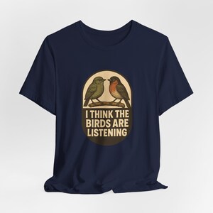 I Think The Birds Are Listening Shirt, Funny Conspiracy Tee, Birds Arent Real Humor, Surveillance Joke T-Shirt image 4