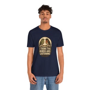 I Think The Birds Are Listening Shirt, Funny Conspiracy Tee, Birds Arent Real Humor, Surveillance Joke T-Shirt image 12