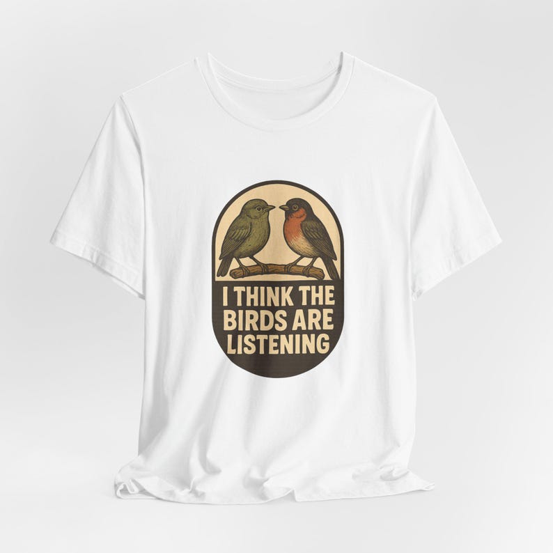 I Think The Birds Are Listening Shirt, Funny Conspiracy Tee, Birds Arent Real Humor, Surveillance Joke T-Shirt image 2