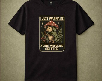 I Just Wanna Be A Little Woodland Critter Shirt Cute Hedgehog Mushroom Cottagecore T Shirt Nature Lover Gift Idea