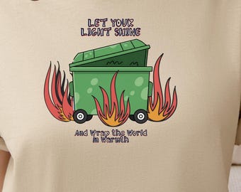 Dumpster Fire T-Shirt | Cartoon Burning Dumpster, 'Let Your Light Shine' Illustration