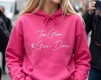 Too Glam to Give a Damn Sassy Hoodie, Empowerment Statement Top, Trendy Womens Wear