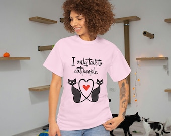 I Only Talk to Cat People T-Shirt | Cat Lovers Tee, Two Cats Heart Design