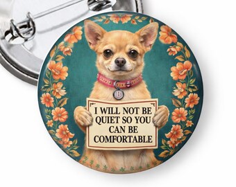 Dog Anti-Trump Pinback Button: I Will Not Be Quiet Flair
