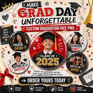 May include: A promotional image for custom graduation face pins. The pins feature photos of graduates with phrases like "Proud Grad" and "Class of 2025." The text "Make Grad Day Unforgettable" is displayed.