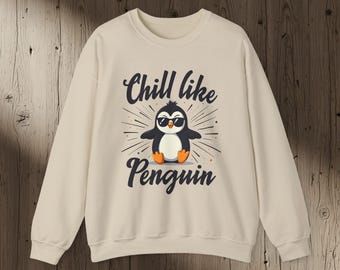 Chill Like Penguin Sweatshirt, Cute Penguin Sweater, Cozy Aesthetic Pullover, Funny Sweatshirt, Cool Penguin Graphic Gift, Holiday Gift