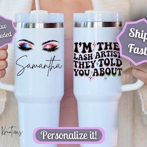 May include: White tumbler with a handle, featuring a design of colorful eye makeup and the name "Samantha" in black script. The text "I'M THE LASH ARTIST THEY TOLD YOU ABOUT" is on the other tumbler. Includes a straw.