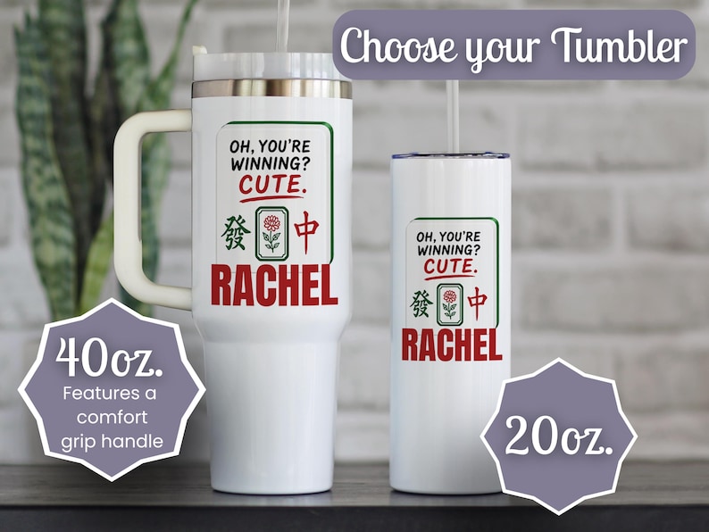 May include: Two white stainless steel tumblers, one 40oz with a handle and one 20oz, both featuring the text 'OH, YOU'RE WINNING? CUTE.' above a Mahjong tile graphic and the name 'RACHEL' in red. Each includes a clear lid and a straw.