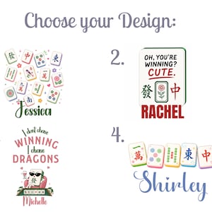 May include: A graphic display titled Choose your Design featuring four options. Option 1 shows mahjong tiles and the name Jessica. Option 2 shows a tile with text OH, YOU'RE WINNING? CUTE. and the name RACHEL. Option 3 shows text I don't chase WINNING I chase DRAGONS and the name Michelle. Option 4 shows tiles and the name Shirley.