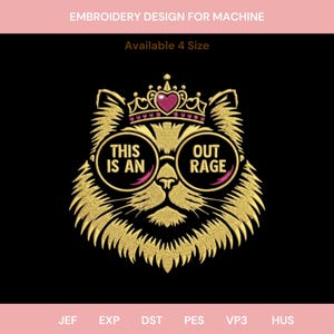 May include: An embroidery design for machine featuring a golden cat wearing a crown with a pink heart and round glasses. The glasses contain the text THIS IS AN OUT RAGE. The design includes the text EMBROIDERY DESIGN FOR MACHINE and Available 4 Size.