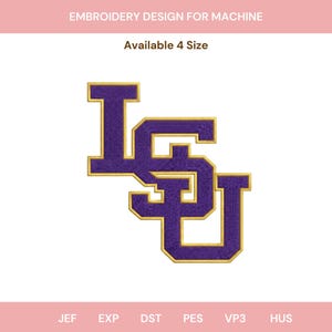 May include: An embroidery design for machine featuring the letters LSU in purple with a gold outline. The text EMBROIDERY DESIGN FOR MACHINE and Available 4 Size appear above the logo, with file formats JEF, EXP, DST, PES, VP3, and HUS below.