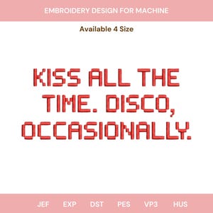 May include: An embroidery design for machine featuring the red text KISS ALL THE TIME. DISCO, OCCASIONALLY. The design is available in 4 sizes and includes file formats JEF, EXP, DST, PES, VP3, and HUS for digital embroidery projects.