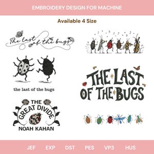 May include: Embroidery designs for machine use, featuring whimsical bug illustrations. Designs include text that reads "The Last of the Bugs" and "The Great Divide Noah Kahan". Available in 4 sizes. Includes file formats JEF, EXP, DST, PES, VP3, and HUS.