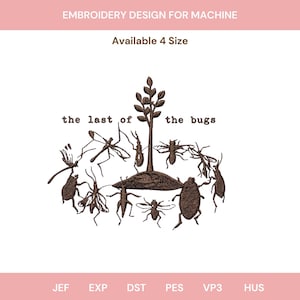 May include: An embroidery design for a machine shows the text "the last of the bugs" surrounded by brown insect illustrations. The design is available in four sizes and includes file formats JEF, EXP, DST, PES, VP3, and HUS.