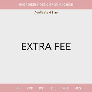 May include: A digital graphic for an embroidery design for machine with the text EMBROIDERY DESIGN FOR MACHINE, Available 4 Size, EXTRA FEE, and file formats JEF, EXP, DST, PES, VP3, HUS displayed on a light gray background with pink borders.