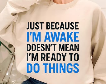 Just Because Im Awake Doesn't Mean Im Ready To Do Things Png Funny Quote Png Sarcasm Png sarcastic png Sublimation Designs Digital Download