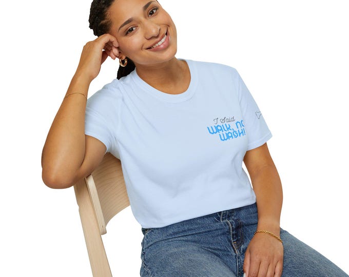 Bath Dog "I Said Walk Not Wash" T-Shirt