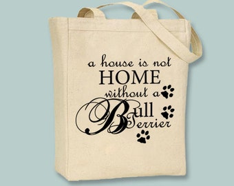 A House is Not a Home without a Bull Terrier Typography Canvas Tote -- Selection of sizes avail