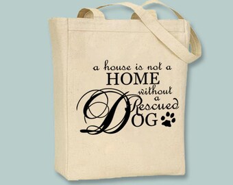 A House is Not a Home without a Rescued Dog Typography Canvas Tote -- Selection of sizes available