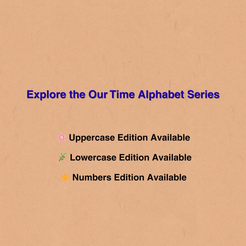 May include: A tan background with blue text that reads "Explore the Our Time Alphabet Series." Below, it lists "Uppercase Edition Available," "Lowercase Edition Available," and "Numbers Edition Available."