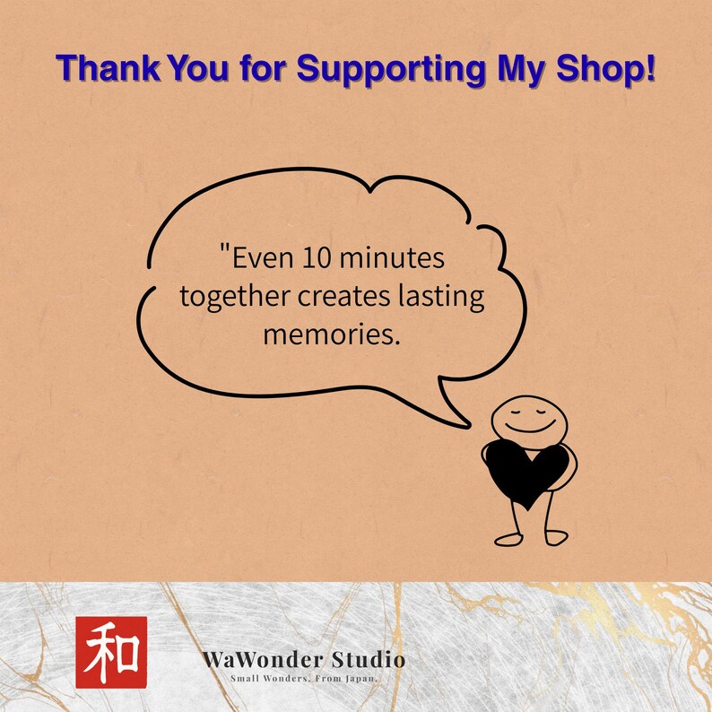 May include: A tan-colored graphic with the text "Thank You for Supporting My Shop!" and a speech bubble containing the quote, "Even 10 minutes together creates lasting memories." A stick figure holds a black heart. The image also includes Japanese text and the words "WaWonder Studio."