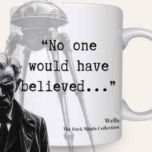 May include: White ceramic mug featuring a quote from H.G. Wells: "No one would have believed..." with an illustration of a Martian war machine and a portrait of Wells. The Dark Minds Collection.