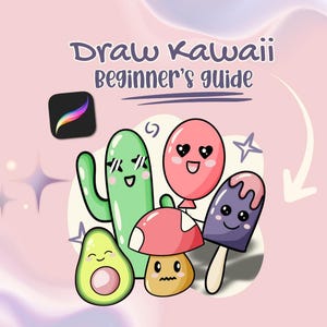 May include: A digital illustration titled Draw Kawaii Beginner's guide featuring a green cactus, a pink balloon, a mushroom, an avocado, and a purple popsicle with faces. The Procreate app icon is visible, and a white arrow points to the characters.