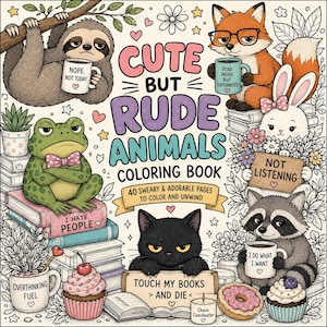 Puede incluir: Una portada de libro para colorear titulada Cute But Rude Animals con un perezoso, zorro, rana, conejo, gato y mapache, acompañados de tazas y letreros con frases como Nope Not Today, I Hate People, Not Listening e I Do What I Want.
