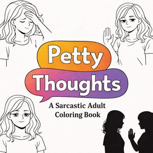 Pode incluir: Capa de livro de colorir com o texto "Petty Thoughts" em um balão de fala. A capa também inclui ilustrações de mulheres e o texto "A Sarcastic Adult Coloring Book."