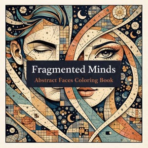 May include: A coloring book cover titled "Fragmented Minds" featuring abstract faces. The artwork uses a geometric style with a palette of teal, orange, and beige. The faces are divided into sections with lines and shapes, creating a unique design.
