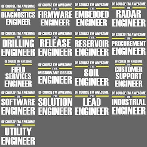May include: A gray background features text in white and yellow, with phrases like "Of course I'm awesome, I'm a..." followed by various engineering job titles, including "Diagnostics Engineer" and "Radar Engineer."