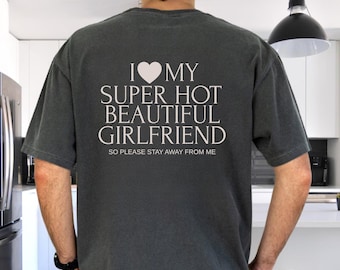 Comfort Colors® I Love My Girlfriend Shirt, Funny Boyfriend Gift, I Heart My Girlfriend Shirts, Valentine TShirt Gift, Hot Girlfriend Tshirt