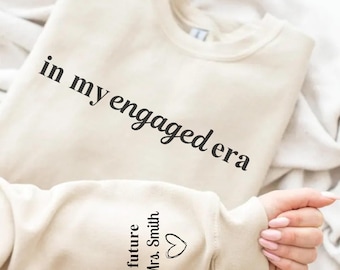 In My Engaged Era Sweatshirt with Last Name on Sleeve, Future Mrs. Sweatshirt, Engagement Gifts, Custom Engaged Hoodie, Bride to Be Gift